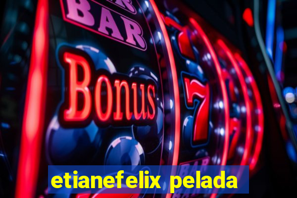 etianefelix pelada